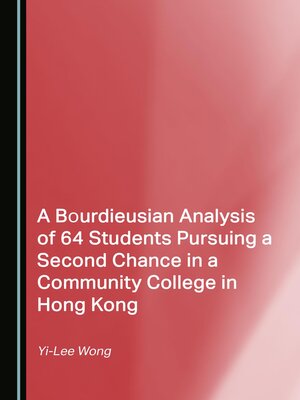 cover image of A Bourdieusian Analysis of 64 Students Pursuing a Second Chance in a Community College in Hong Kong